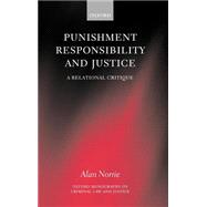 Punishment, Responsibility, and Justice A Relational Critique