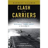 Clash of the Carriers : The True Story of the Marianas Turkey Shoot of World War II