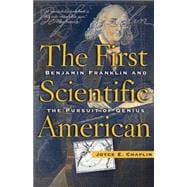 The First Scientific American Benjamin Franklin and the Pursuit of Genius
