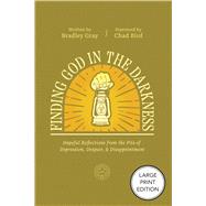 Finding God in the Darkness Hopeful Reflections from the Pit of Depression, Despair, and Disappointment