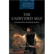 The Undivided Self Aristotle and the 'Mind-Body' Problem