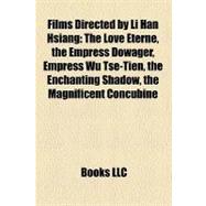 Films Directed by Li Han Hsiang : The Love Eterne, the Empress Dowager, Empress Wu Tse-Tien, the Enchanting Shadow, the Magnificent Concubine