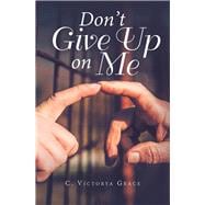 Don’t Give up on Me