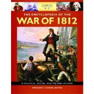 The Encyclopedia of the War of 1812: A Political, Social, and Military History