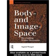 Body-and Image-Space: Re-Reading Walter Benjamin