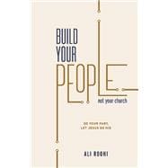 Build your people not your church Do your job, let Jesus do his