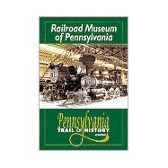 Railroad Museum of Pennsylvania: Pennsylvania Trail of History Guide