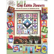 101 Log Cabin Flowers With Full-Size Pattern for Foundation Piecing