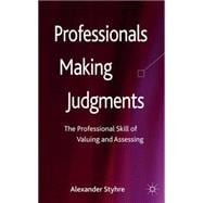 Professionals Making Judgments The Professional Skill of Valuing and Assessing