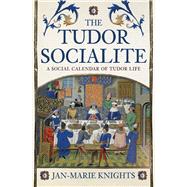 The Tudor Socialite A Social Calendar of Tudor Life