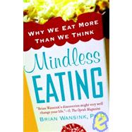 Mindless Eating : Why We Eat More Than We Think