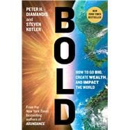 Bold How to Go Big, Create Wealth and Impact the World