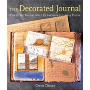 The Decorated Journal Creating Beautifully Expressive Journal Pages