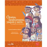 Ópatas, tarahumaras, yaquis y seris
