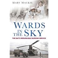 Wards in the Sky: The RAF's Remarkable Nursing Service