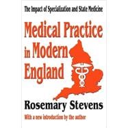Medical Practice in Modern England: The Impact of Specialization and State Medicine