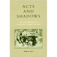 Acts and Shadows The Vietnam War in American Literary Culture