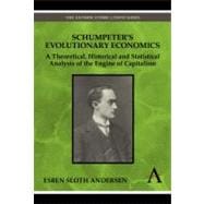 Schumpeter's Evolutionary Economics : A Theoretical, Historical and Statistical Analysis of the Engine of Capitalism