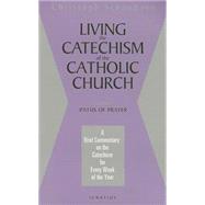 Living the Catechism of the Catholic Church Paths of Prayer