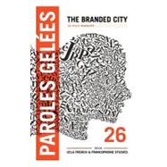 Paroles gelees - la Ville marquee/ the Branded City (Volume 26, Issue 1)