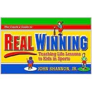 The Coach's Guide to Real Winning Teaching Life Lessons to Kids in Sports