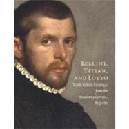 Bellini, Titian, and Lotto : North Italian Paintings from the Accademia Carrara, Bergamo