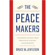 The Peacemakers Leadership Lessons from Twentieth-Century Statesmanship