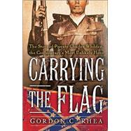 Carrying the Flag: The Story of Private Charles Whilden, the Confederacy's Most Unlikely Hero