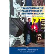 Transforming the Peace Process in Northern Ireland From Terrorism to Democratic Politics