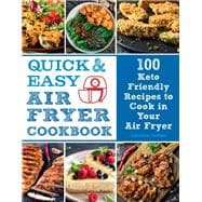Quick and Easy Air Fryer Cookbook 100 Keto Friendly Recipes to Cook in Your Air Fryer