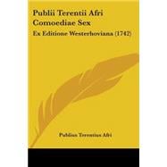Publii Terentii Afri Comoediae Sex : Ex Editione Westerhoviana (1742)