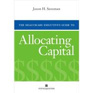 The Healthcare Executive's Guide to Allocating Capital