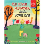 Red Rover, Red Rover, Send a Vowel Over A Picture Book about Vowel Sounds