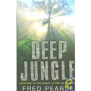 Deep Jungle : Travel to the Heart of the Rainforest