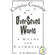 Christian Courtship in an Oversexed World: A Guide for Catholics