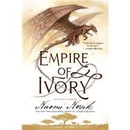 Empire of Ivory Book Four of Temeraire