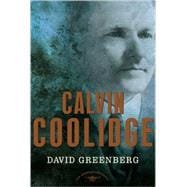 Calvin Coolidge The American Presidents Series: The 30th President, 1923-1929