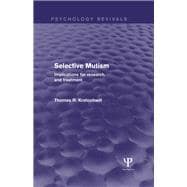 Selective Mutism (Psychology Revivals): Implications for Research and Treatment