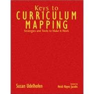 Keys to Curriculum Mapping : Strategies and Tools to Make It Work
