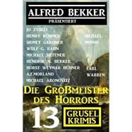 Die Großmeister des Horrors: Alfred Bekker präsentiert 13 Grusel-Krimis