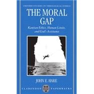 The Moral Gap Kantian Ethics, Human Limits, and God's Assistance