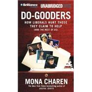Do-Gooders: How Liberals Hurt Those They Claim to Help (and the Rest of Us)