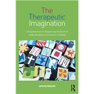 The Therapeutic Imagination: Using literature to deepen psychodynamic understanding and enhance empathy