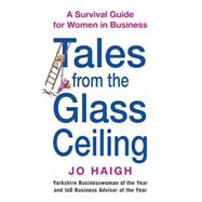 Tales From the Glass Ceiling A Survival Guide for Women in Business