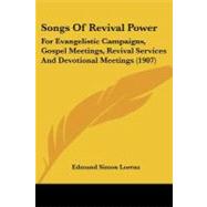 Songs of Revival Power : For Evangelistic Campaigns, Gospel Meetings, Revival Services and Devotional Meetings (1907)