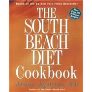 The South Beach Diet Cookbook More than 200 Delicious Recipies That Fit the Nation's Top Diet