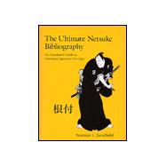 The Ultimate Netsuke Bibliography: An Annotated Guide to Miniature Japanese Carvings
