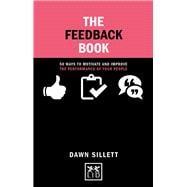 The Feedback Book 50 Ways to Motivate and Improve the Performance of Your People