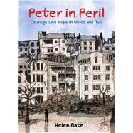 Peter in Peril Courage and Hope in World War Two