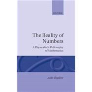 The Reality of Numbers A Physicalist's Philosophy of Mathematics